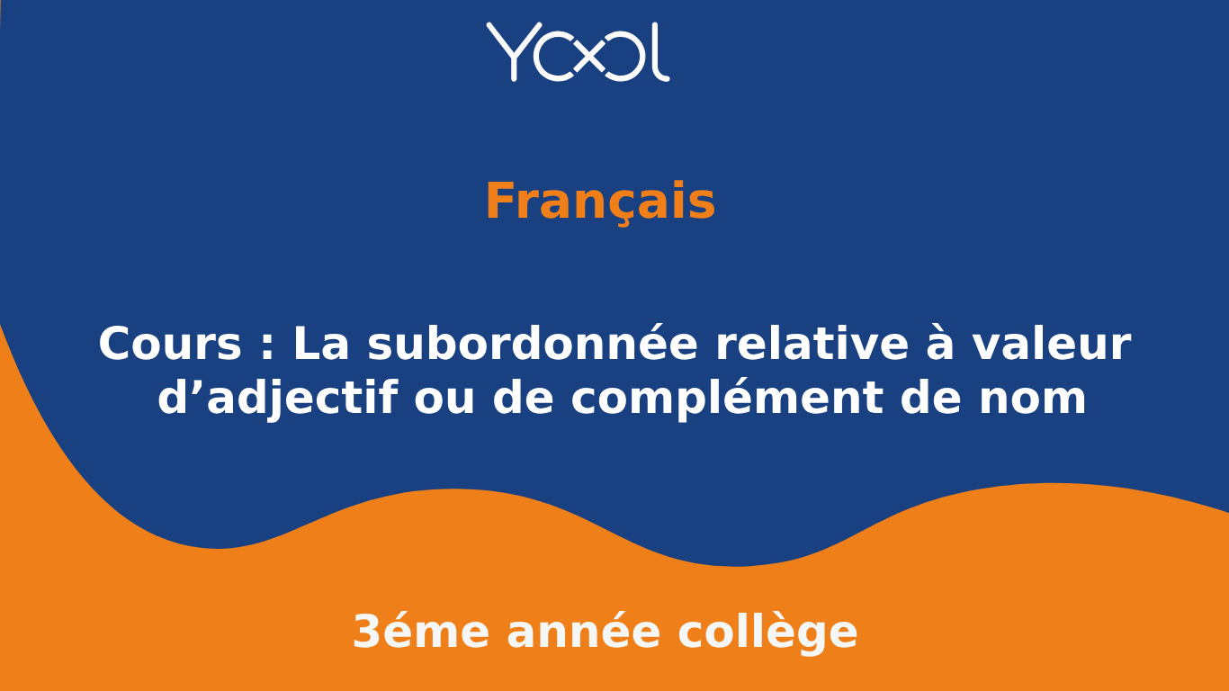 Cours : La subordonnée relative à valeur d’adjectif ou de complément de nom