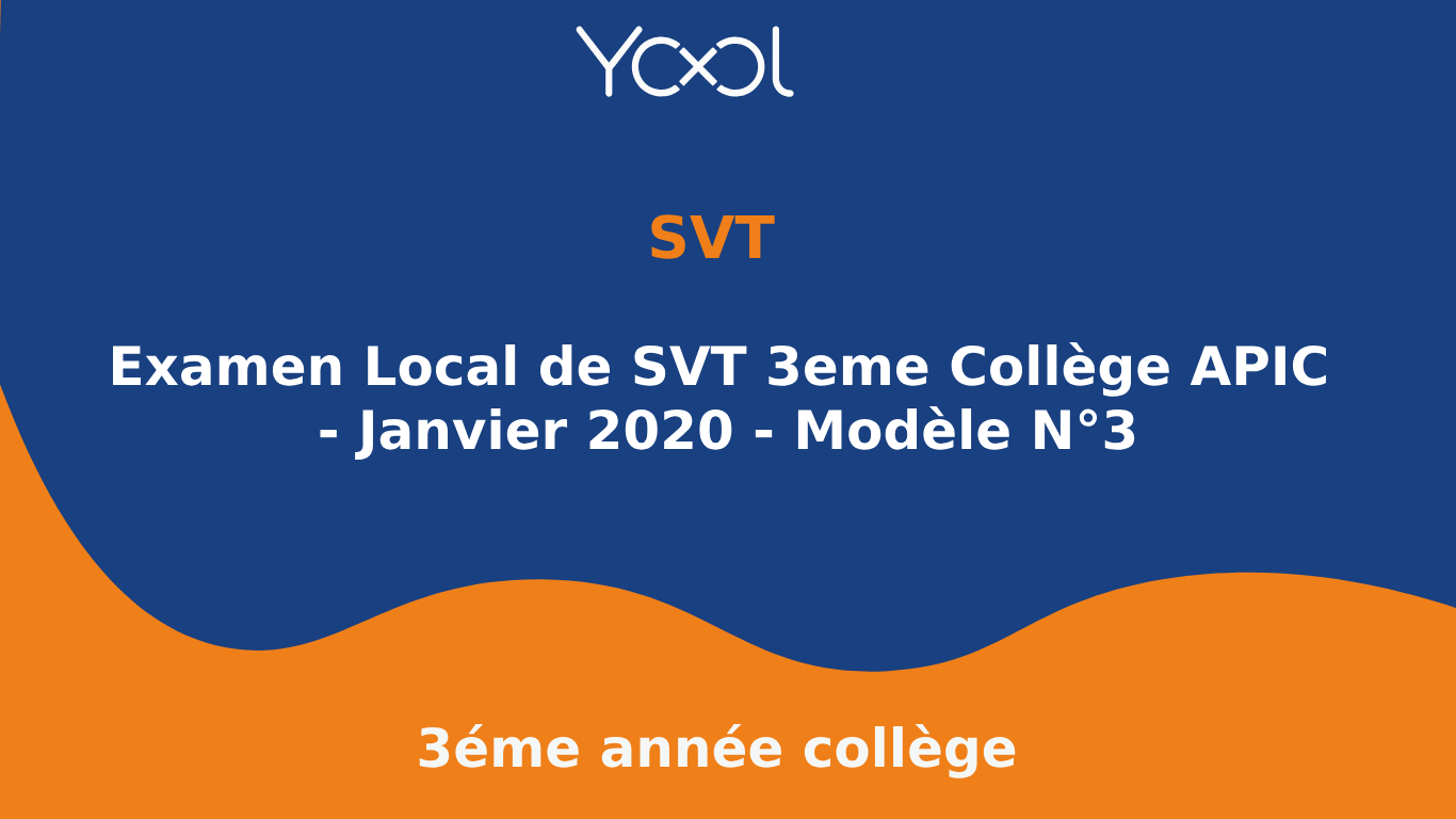 Examen Local de SVT 3eme Collège APIC - Janvier 2020 - Modèle N°3