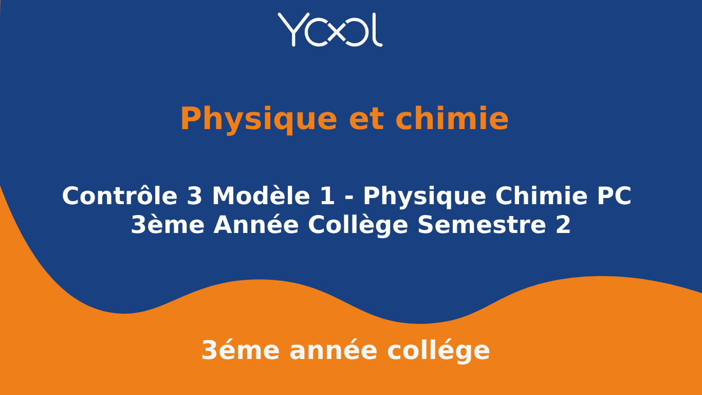 Contrôle 3 Modèle 1 - Physique Chimie PC 3ème Année Collège Semestre 2