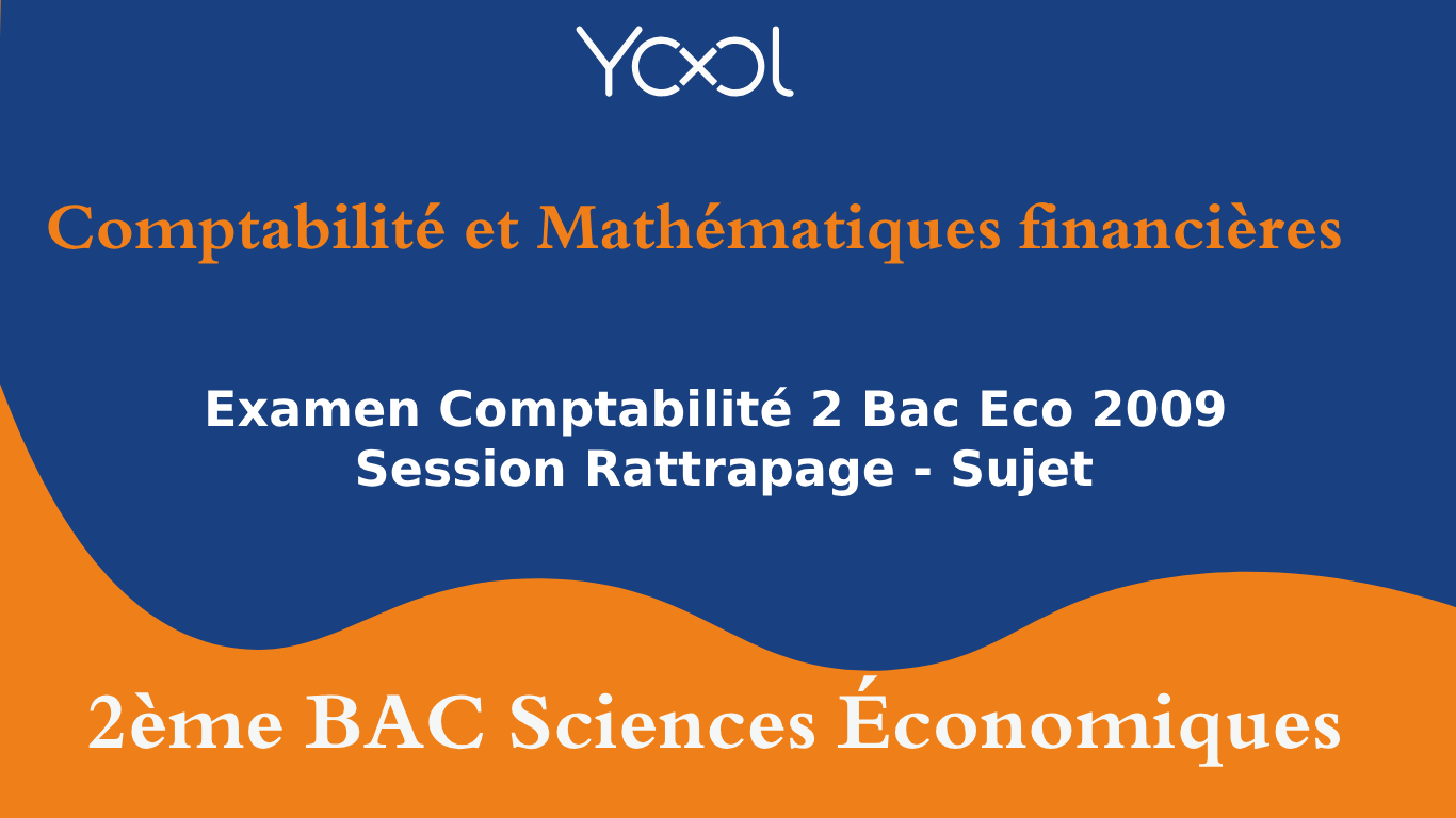 Examen Comptabilité 2 Bac Eco 2009 Session Rattrapage - Sujet