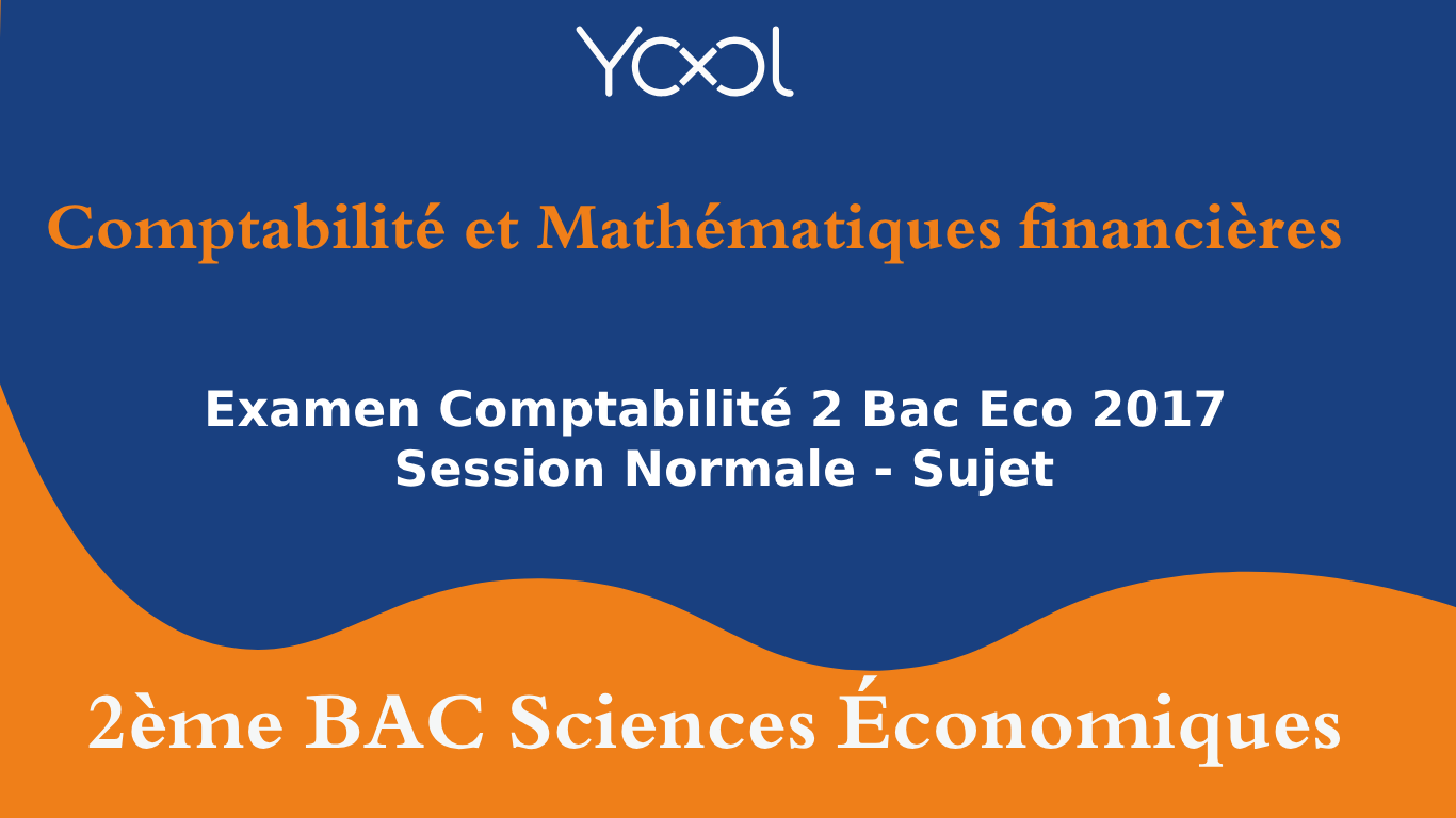 Examen Comptabilité 2 Bac Eco 2017 Session Normale - Sujet