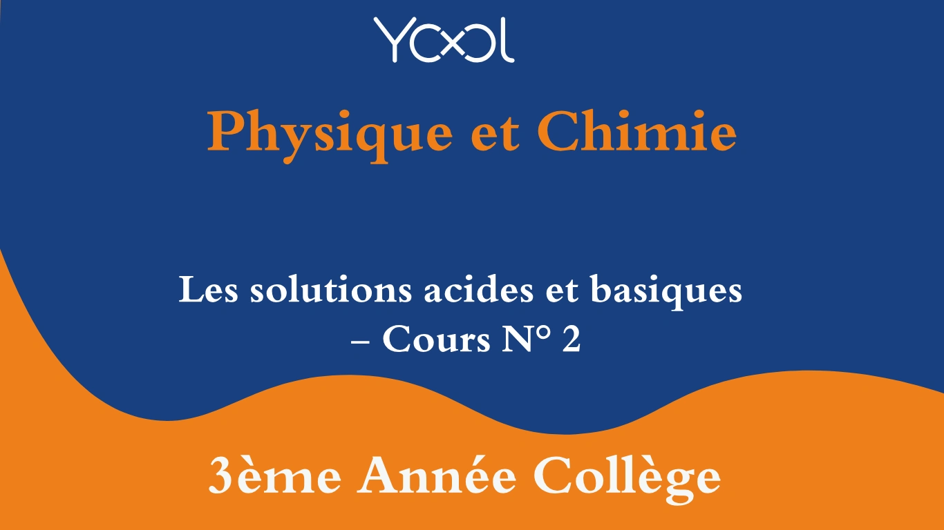 Les solutions acides et basiques - Cours N° 2