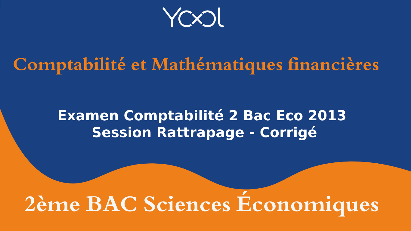 Examen Comptabilité 2 Bac Eco 2013 Session Rattrapage - Corrigé