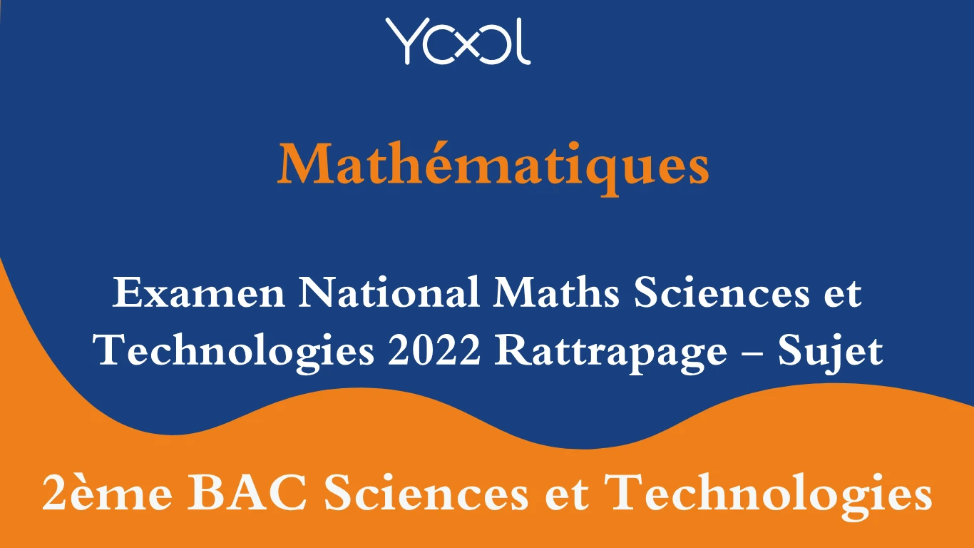 Examen National Maths Sciences et Technologies 2022 Rattrapage - Sujet