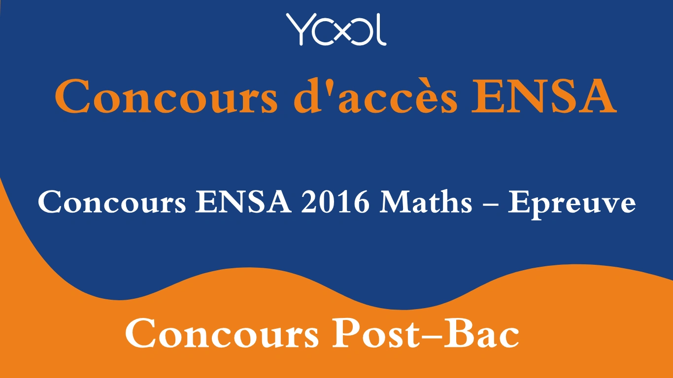 Concours ENSA 2016 Maths - Epreuve