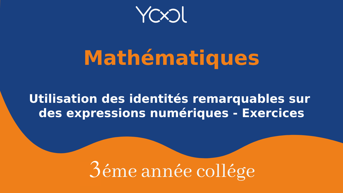 Utilisation des identités remarquables sur des expressions numériques - Exercices