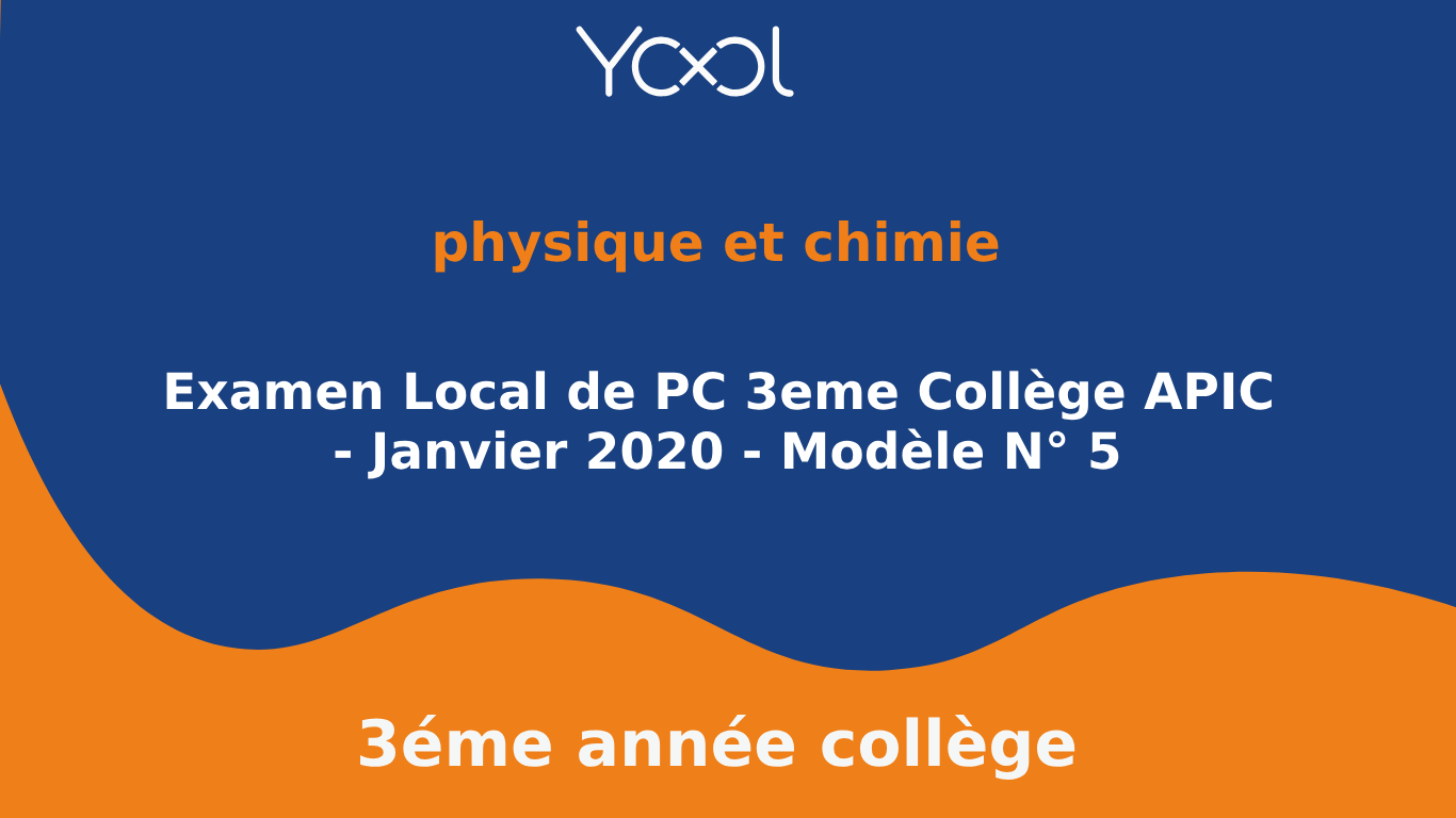 Examen Local de PC 3eme Collège APIC - Janvier 2020 - Modèle N° 5