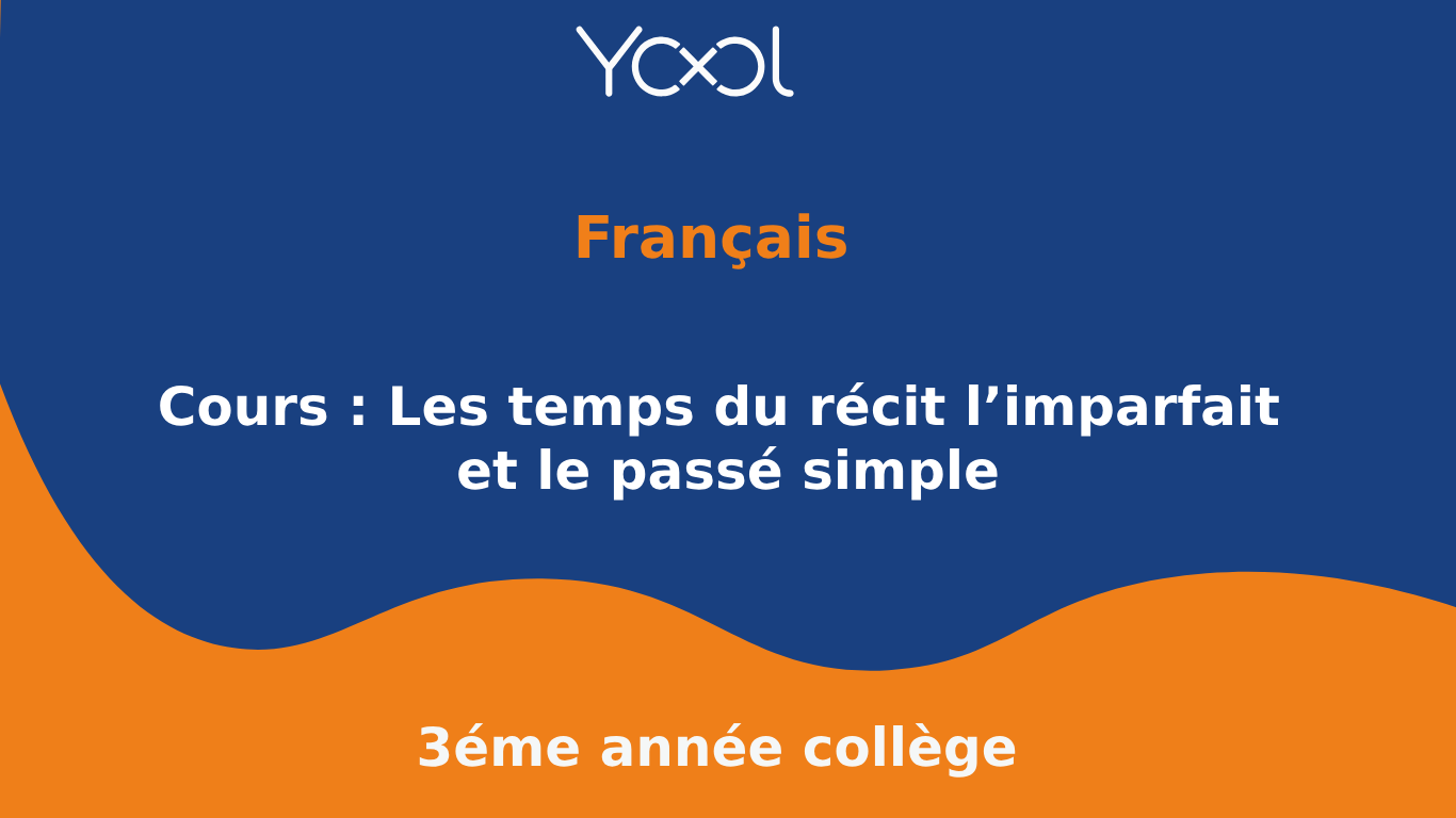 Cours : Les temps du récit l’imparfait et le passé simple