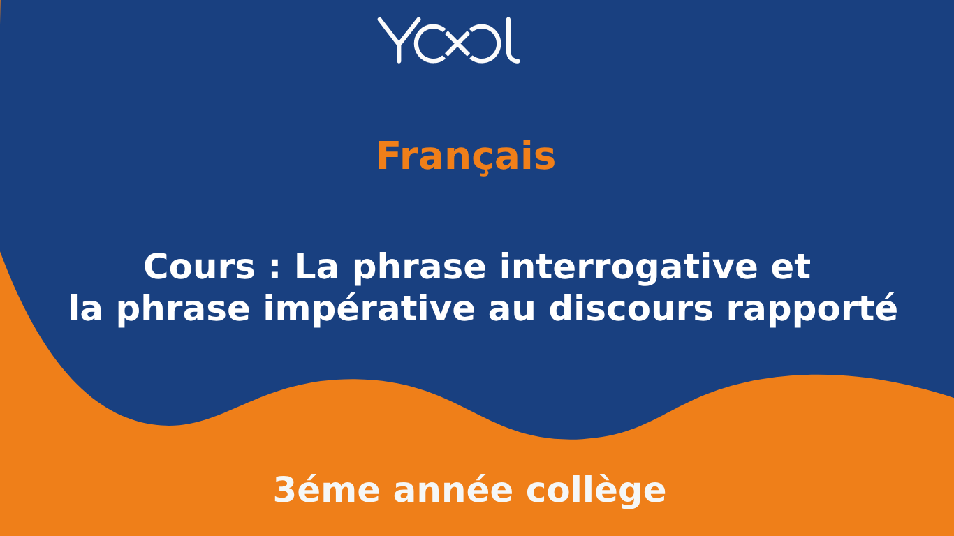 Cours : La phrase interrogative et la phrase impérative au discours rapporté