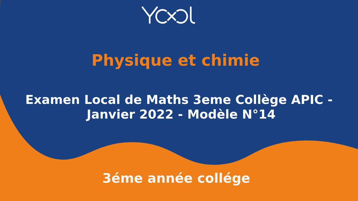 Examen Local de Maths 3eme Collège APIC - Janvier 2022 - Modèle N°14