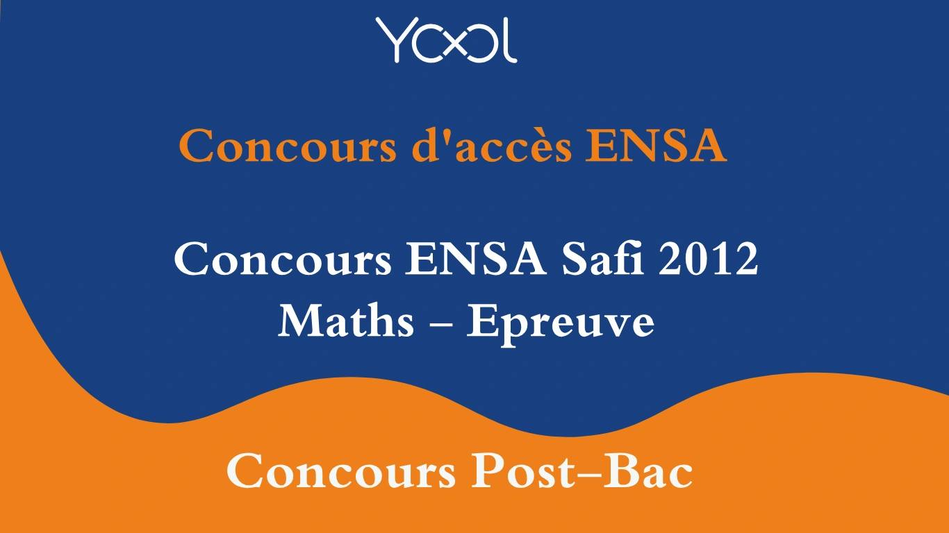 Concours ENSA Safi 2012 Maths - Epreuve