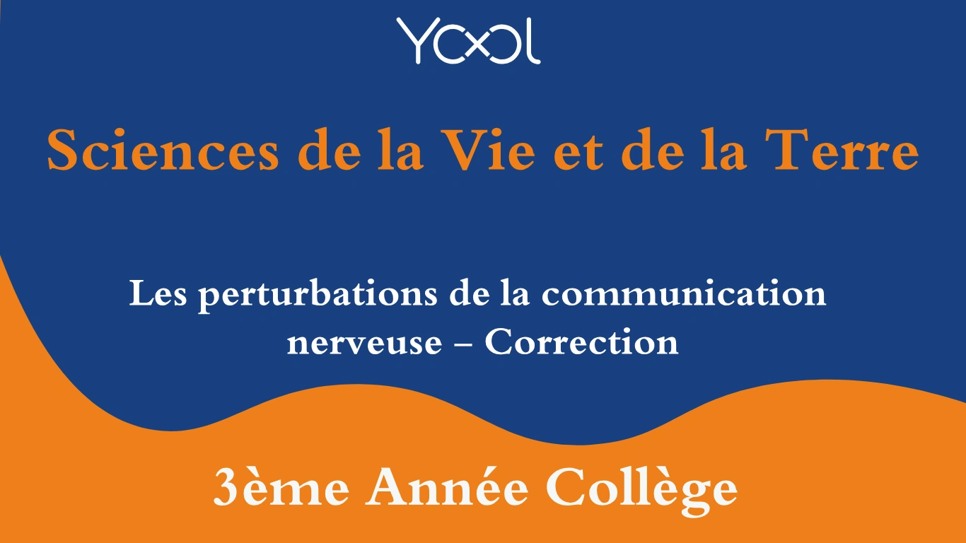 Les perturbations de la communication nerveuse - Correction