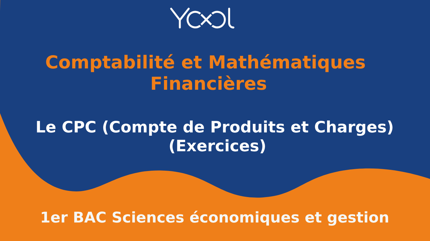 Le CPC (Compte de Produits et Charges) (Exercices)