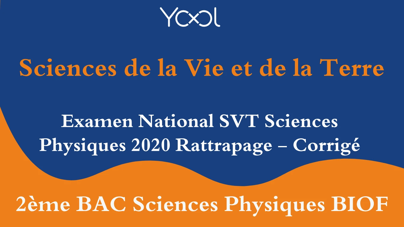 Examen National SVT Sciences Physiques 2020 Rattrapage - Corrigé