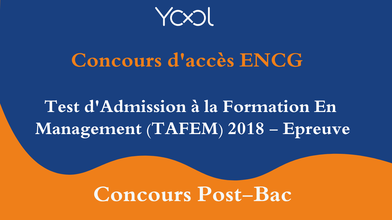 Test d'Admission à la Formation En  Management (TAFEM) 2018 - Epreuve