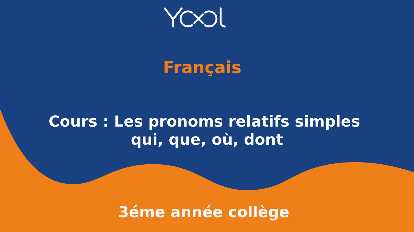 Cours : Les pronoms relatifs simples qui, que, où, dont