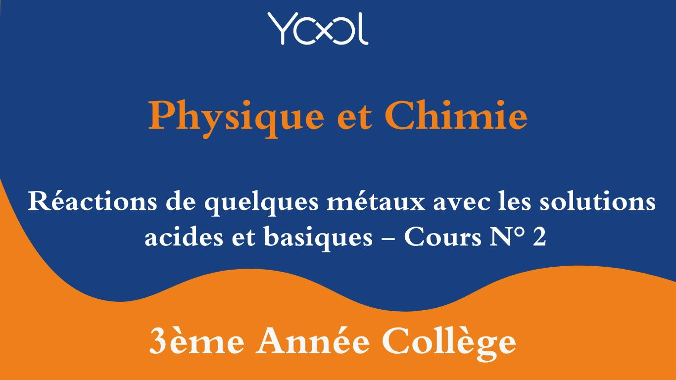 Réactions de quelques métaux avec les solutions acides et basiques - Cours N° 2