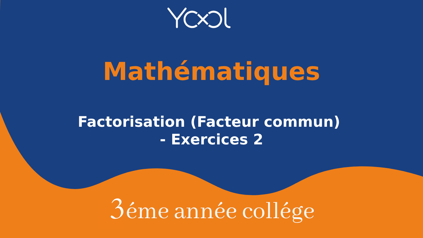 Factorisation (Facteur commun) - Exercices 2