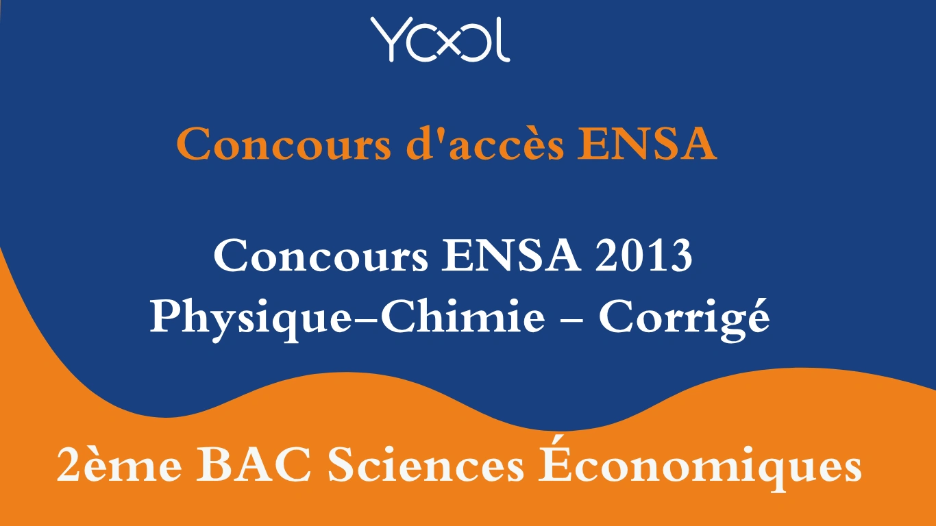 Concours ENSA 2013 Physique-Chimie - Corrigé