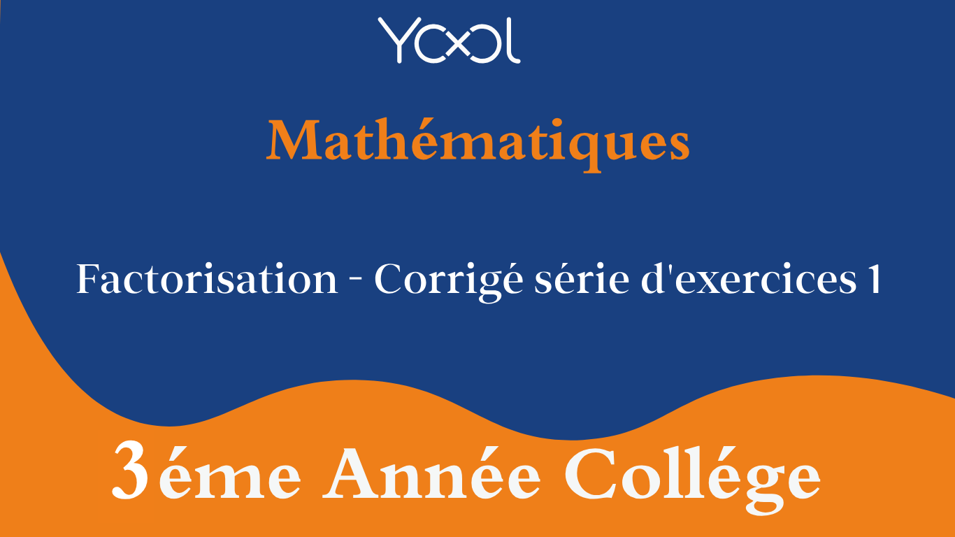 Factorisation - Corrigé série d'exercices 1