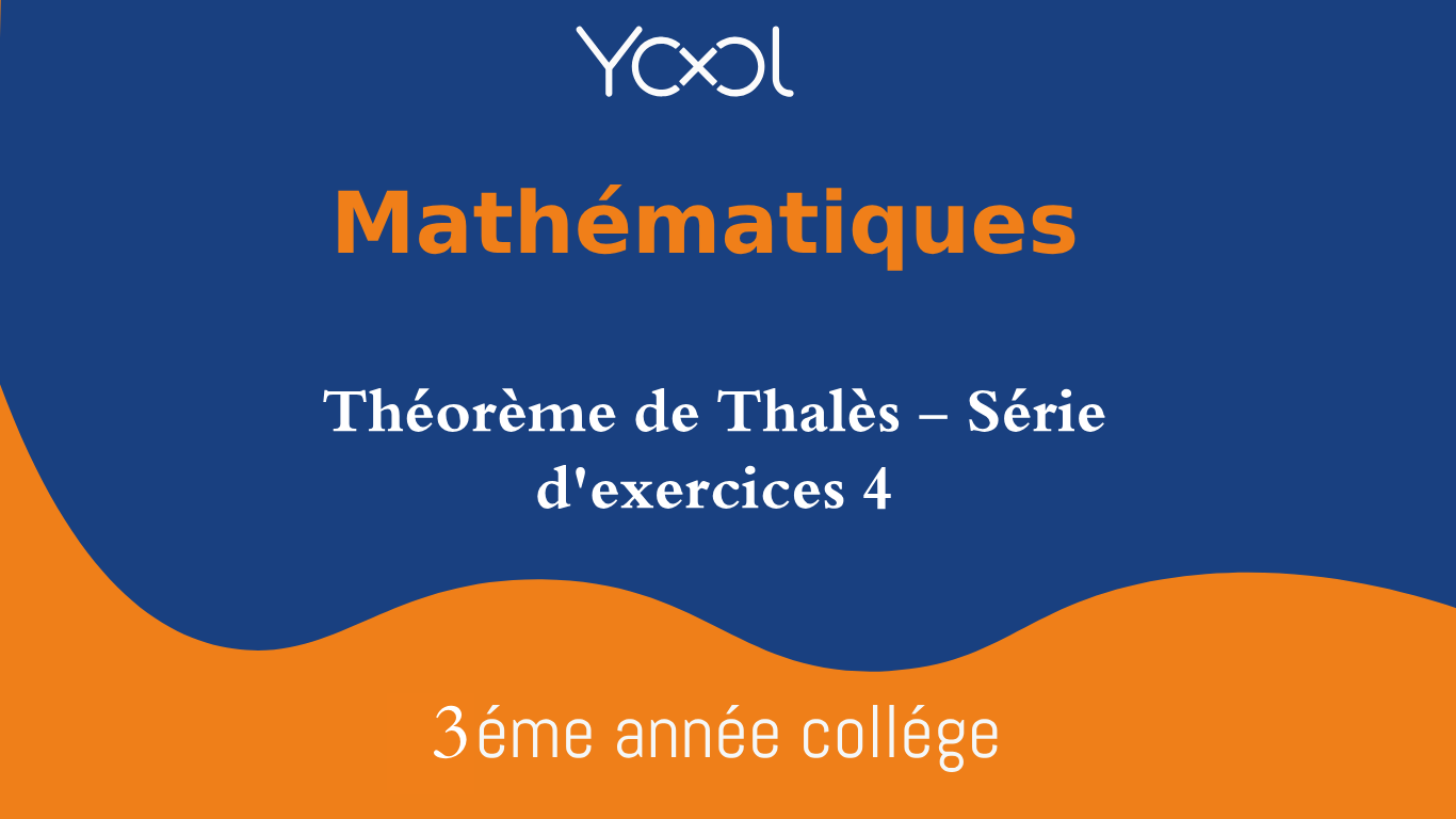 Théorème de Thalès - Série d'exercices 4