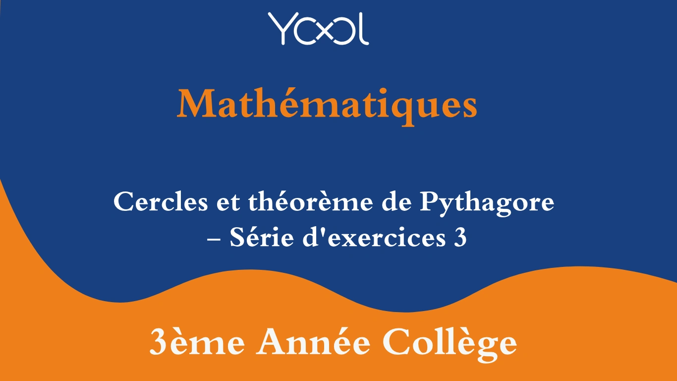 Cercles et théorème de Pythagore - Série d'exercices 3