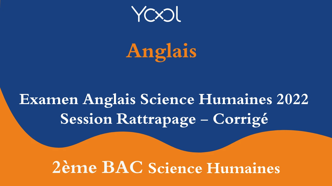 Examen Anglais Science Humaines 2022 Session Rattrapage - Corrigé