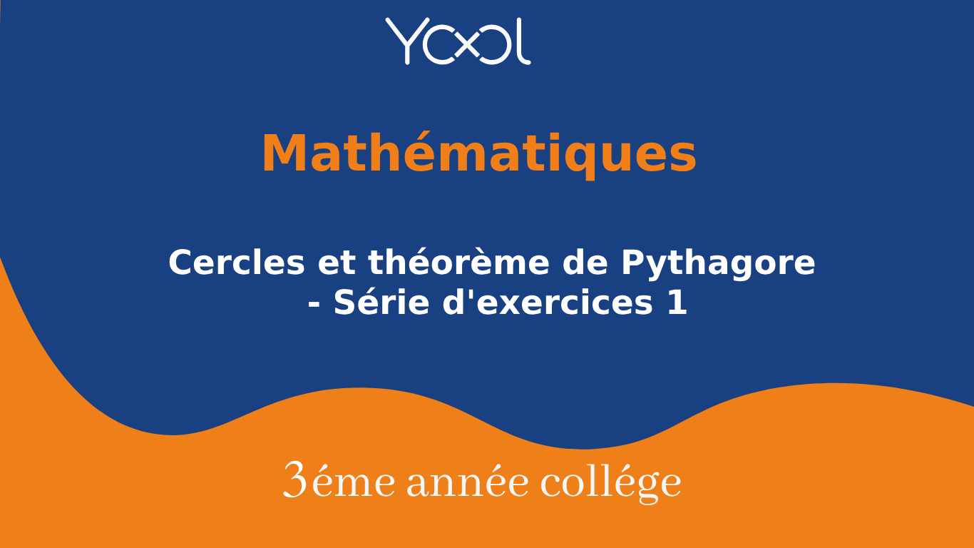 Cercles et théorème de Pythagore - Série d'exercices 1