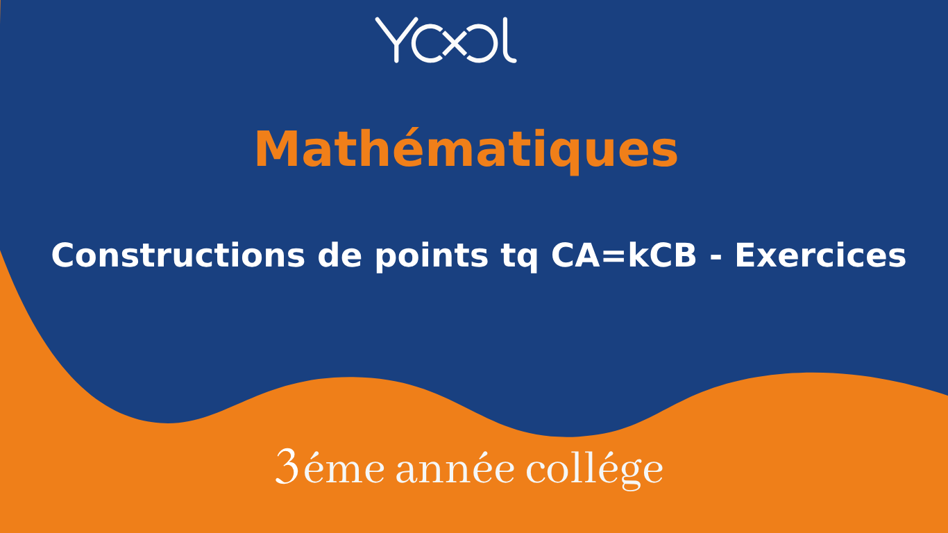 Constructions de points tq CA=kCB - Exercices