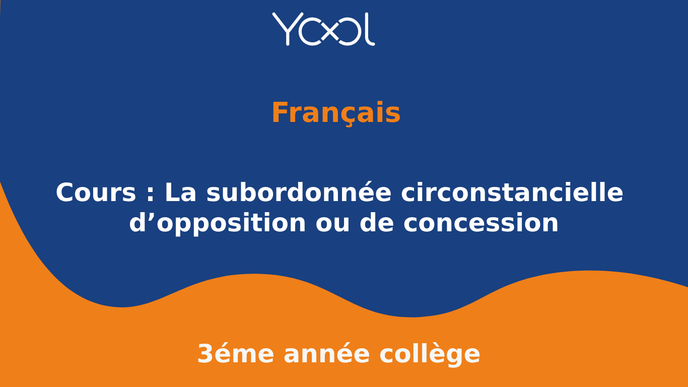 Cours : La subordonnée circonstancielle d’opposition ou de concession