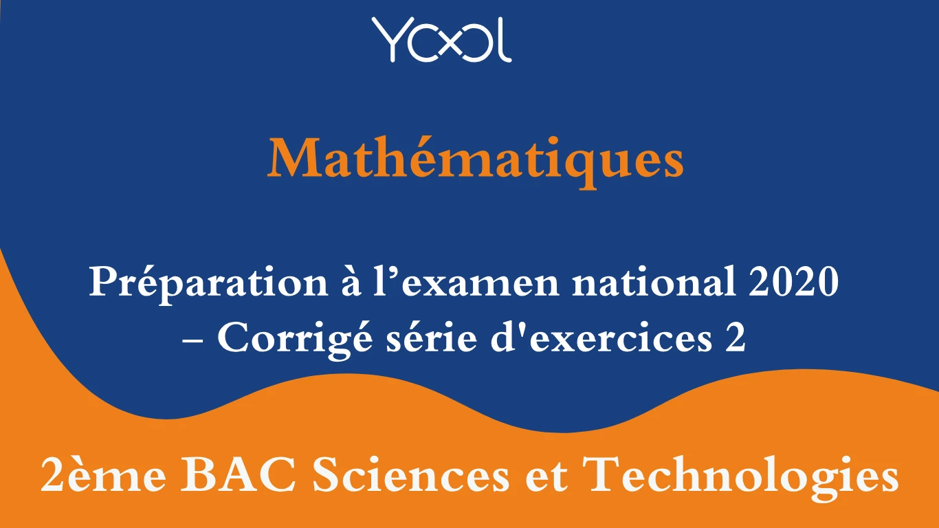 Préparation à l’examen national 2020 - Corrigé série d'exercices 2