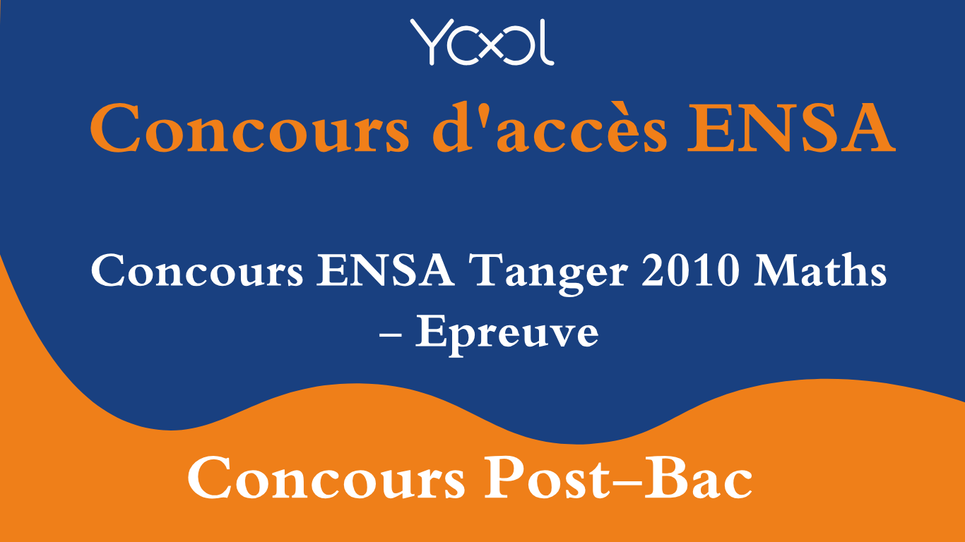 Concours ENSA Tanger 2010 Maths - Epreuve