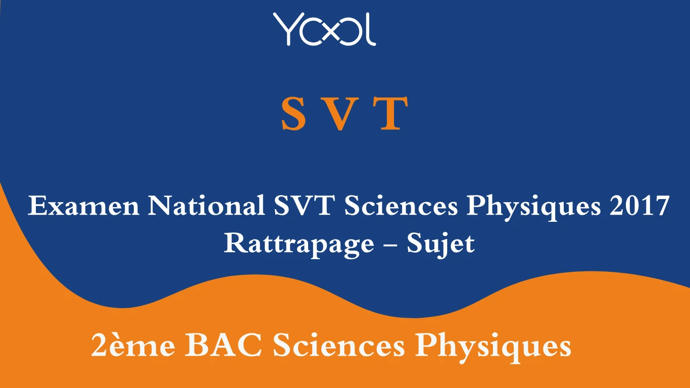 Examen National SVT Sciences Physiques 2017 Rattrapage - Sujet