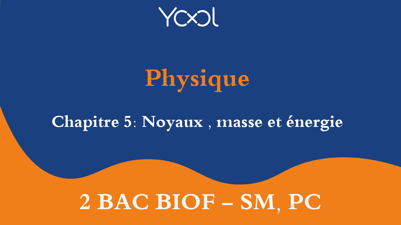 Chapitre 5: Noyaux , masse et énergie