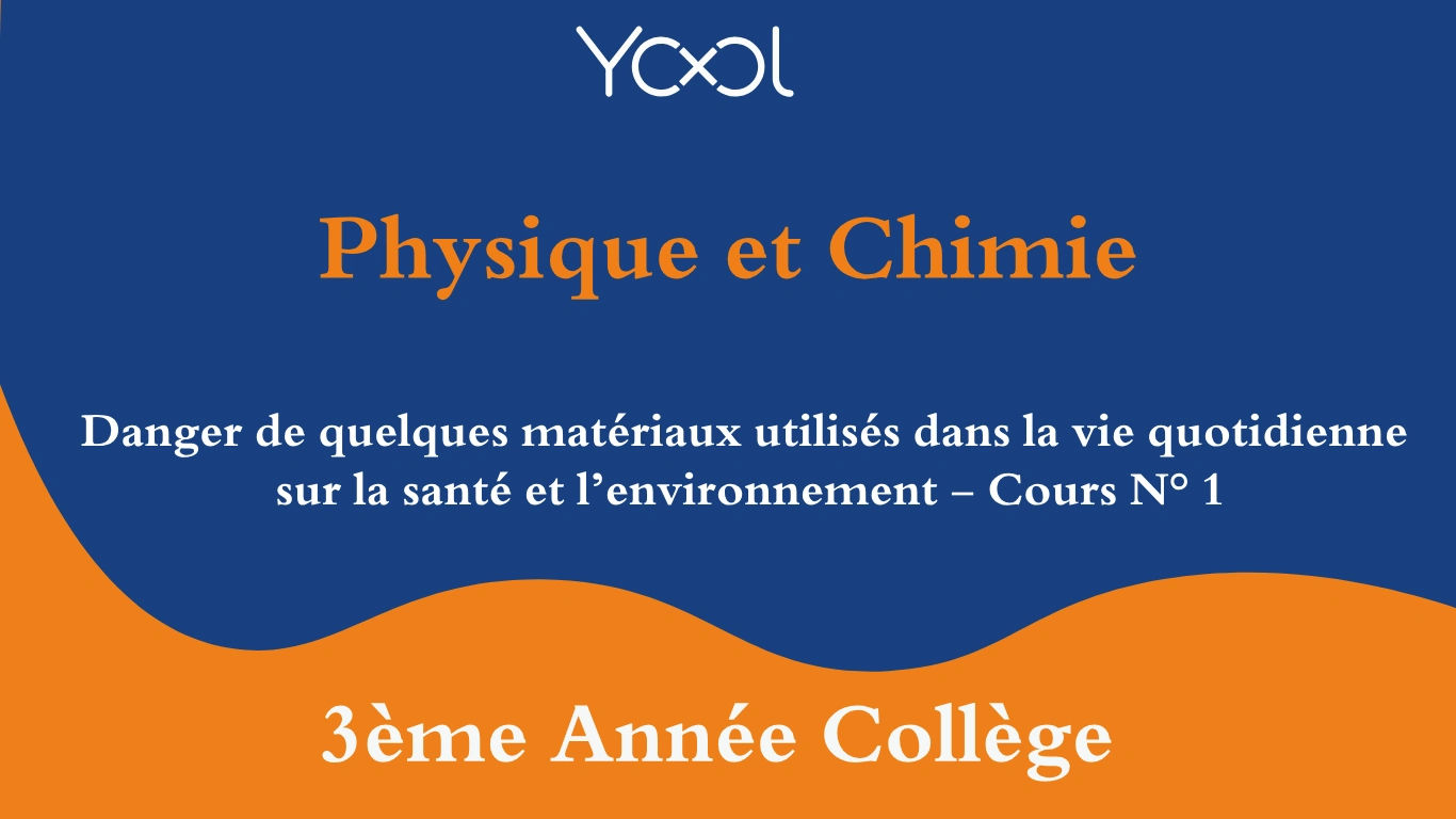 Danger de quelques matériaux utilisés dans la vie quotidienne sur la santé et l’environnement - Cours N° 1